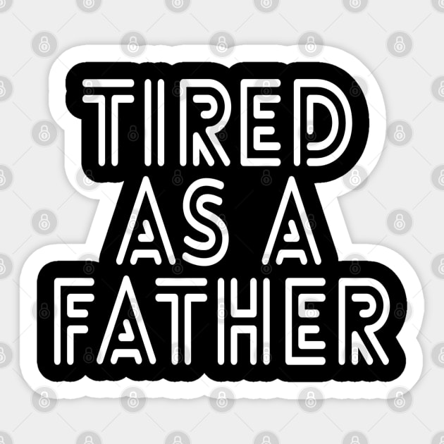 Tired As A Father - Family Sticker by Textee Store